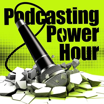 Podcasting Power Hour: Focusing on a Podcast Topic, and How Much Effort is Podcasting?