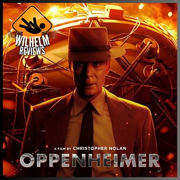 Bonus: Oppenheimer (Barbenheimer Crossover with the Wilhelm Podcast)