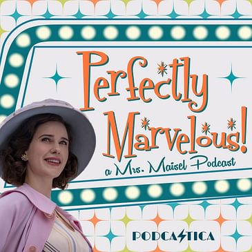 Perfectly Marvelous! A Mrs. Maisel Podcast