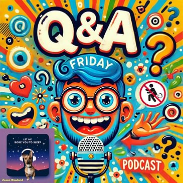 #1183 - Q&A Friday (22) - Let Me Bore You To Sleep (30th August 2024)