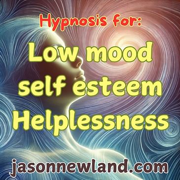 (Requested by Carolina) Hypnosis for Low mood, self esteem & Helplessness (3rd February 2025)
