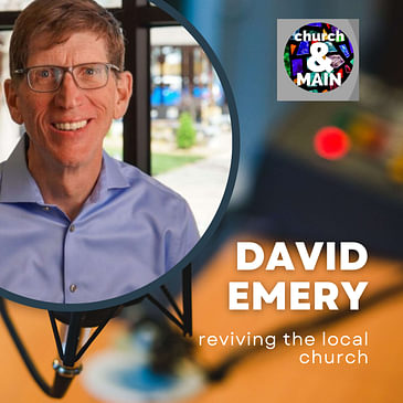 Episode 175: Reviving the Local Church With David Emery