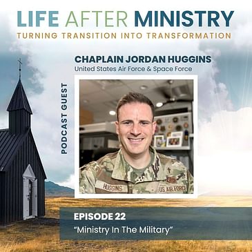 Ministry In The Military (featuring Chaplain Jordan Huggins)