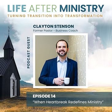 When Heartbreak Redefines Ministry (featuring Clayton Stenson)