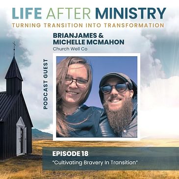 Cultivating Bravery In Transition (featuring BrianJames & Michelle McMahon)