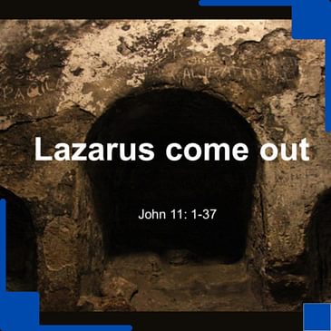 Lazarus come out!