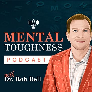 Mental Toughness Podcast With Dr. Rob Bell