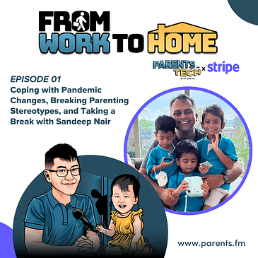 From Work to Home Ep 1: Coping with Pandemic Changes, Breaking Parenting Stereotypes, and Taking a Break with Sandeep Nair