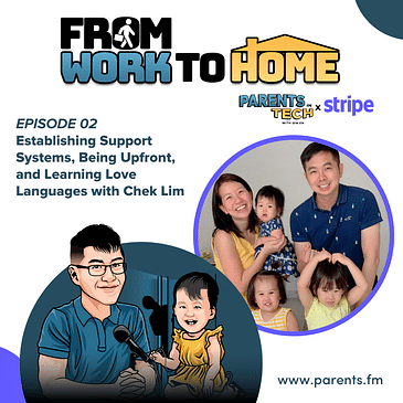 From Work to Home Ep 2: Establishing Support Systems, Being Upfront, and Learning Love Languages with Chek Lim