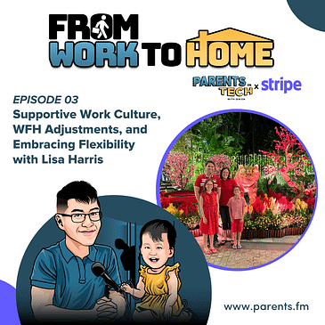From Work to Home Ep 3: Supportive Work Culture, WFH Adjustments, and Embracing Flexibility with Lisa Harris