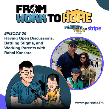 From Work to Home Ep. 6: Having Open Discussions, Battling Stigma, and Working Parents with Rahal Kansara
