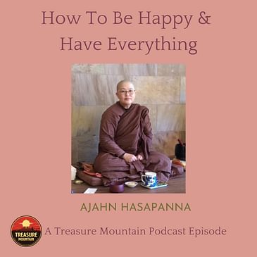 How To Have Everything And Be Happy | Ajahn Hasapanna