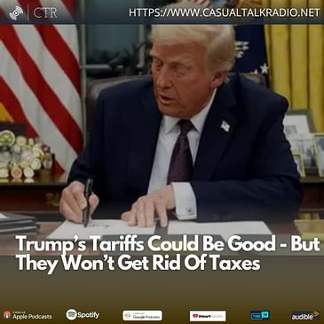 Trump’s #Tariffs Could Be Good - But They Won’t Get Rid Of Taxes