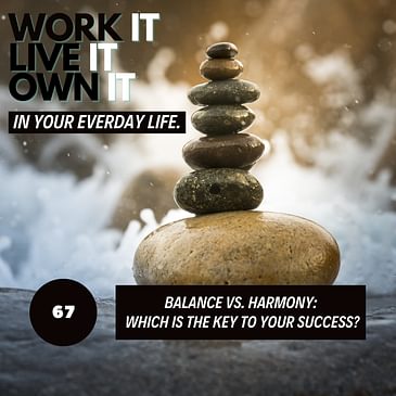 68: Balance or Harmony: Which is the Key to YOUR Success?