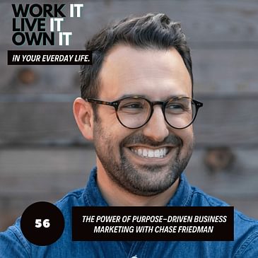 56: The Power of Purpose-Driven Business Marketing with Chase Friedman