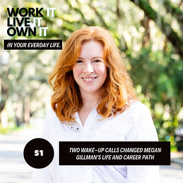 51: Two Wake-Up Calls Changed Megan Gillman's Life and Career Path