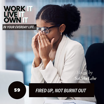 59: Get Fired Up, Not Burnt Out