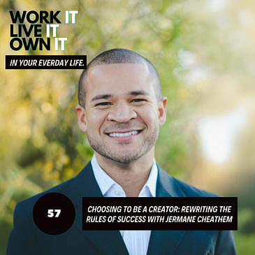 57: Creators Rewriting the Rules to Success with Jermane Cheathem