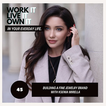 45: Building a Fine Jewelry Brand with Ksenia Mirella