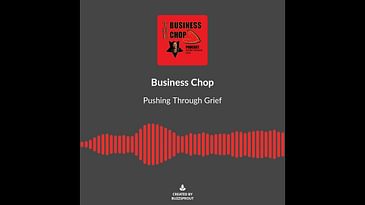 The Business Chop Podcast - Pushing Through Grief with Audrey Wiggins