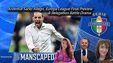 Juventus Sacks Allegri, Europa League Final Preview & Relegation Battle Drama