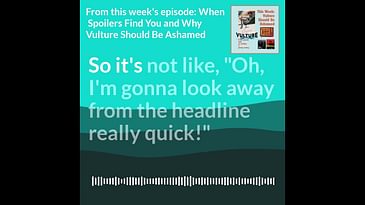 When Spoilers Find You - From Taking It Down Episode 197 #podcast #spoilers #tv