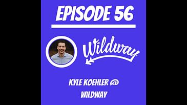 #56 - Kyle Koehler @ Wildway