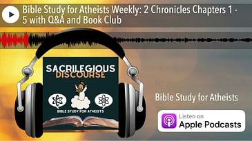 Bible Study for Atheists Weekly: 2 Chronicles Chapters 1 - 5 with Q&A and Book Club