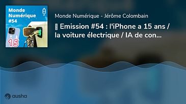 ▶︎ Emission #54 : l'iPhone a 15 ans / la voiture électrique / IA de confiance