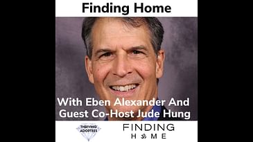 Finding Home With Eben Alexander and Guest Co-Host Jude Hung