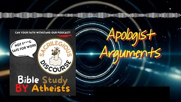 Apologist Arguments | Sacrilegious Discourse - Bible Study for Atheists
