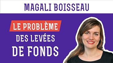 Magali Boisseau - Le problème des levées de fonds ! 💰