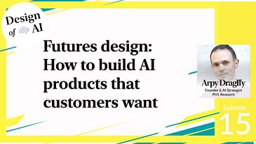 Futures design: Build AI products that customers want & finding use cases [Arpy Dragffy - PH1]