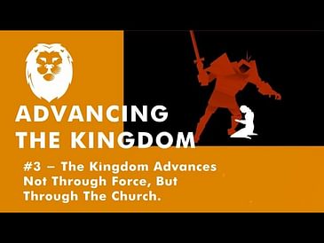 3. The Kingdom Advances: Not by Force, But Through the Church