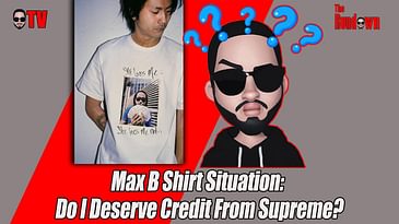 Max B Supreme Shirt Situation: Do I Deserve Credit From Supreme?