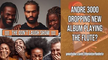 Andre 3000 Dropping New Album Playing The Flute? | Don't Laugh Show EP.4