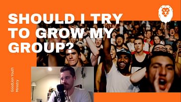 Should I try to grow my group? (Questions From Youth Pastors)
