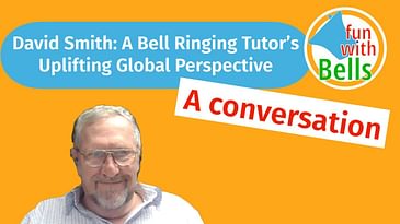 David Smith: A Bell Ringing Tutor’s Uplifting Global Perspective