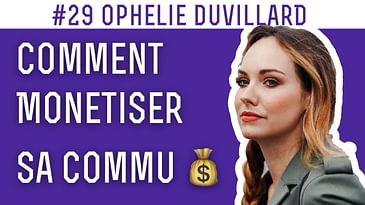 Monétiser sa communauté 💸 #29 Ophélie Duvillard,