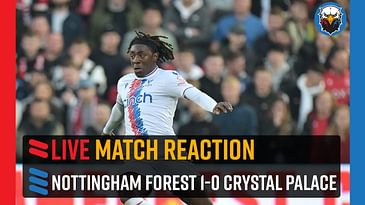 Nottingham Forest 1-0 Crystal Palace | LIVE Match Reaction