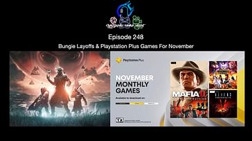 Episode 248 - Bungie Layoffs & Playstation Plus Games For November
