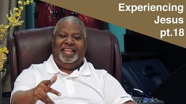 How to Experience the Presence and Person of God pt.18