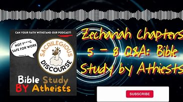 Zechariah Chapters 5 - 8 Q&A: Bible Study by Athiests | Sacrilegious Discourse - Bible Study for...
