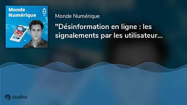"Désinformation en ligne : les signalements par les utilisateurs sont essentiels" (Hubert Etienne...