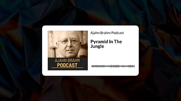 Pyramid In The Jungle | Ajahn Brahm Podcast