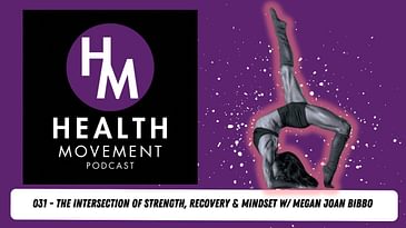 Why Strength Training & Yoga Are the Ultimate Combo - Megan Bibbo - Health Movement Podcast - 032
