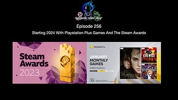 Episode 256 - Starting 2024 With Playstation Plus Games And The Steam Awards