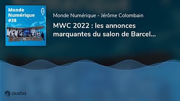 Émission #38 spéciale MWC 2022 : les annonces marquantes du salon de Barcelone
