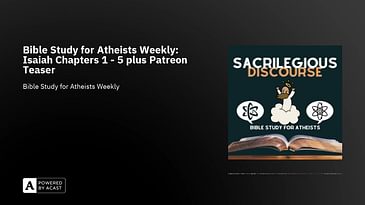 Bible Study for Atheists Weekly: Isaiah Chapters 1 - 5 plus Patreon Teaser