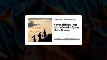 Kammaṭṭhāna - the basis of work - Ajahn Maha Boowa | The Forest Path Podcast